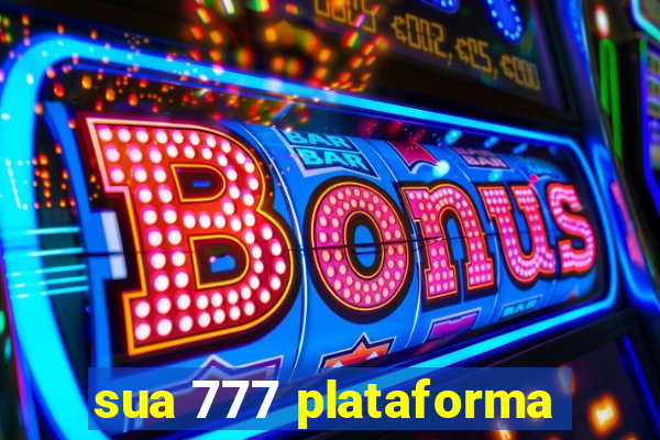 sua 777 plataforma